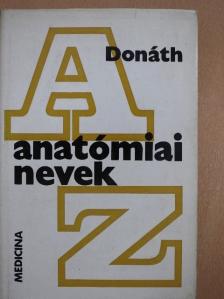 Dr. Donáth Tibor - Anatómiai nevek A-Z-ig [antikvár]