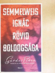 Gárdos Péter - Semmelweis Ignác rövid boldogsága [antikvár]