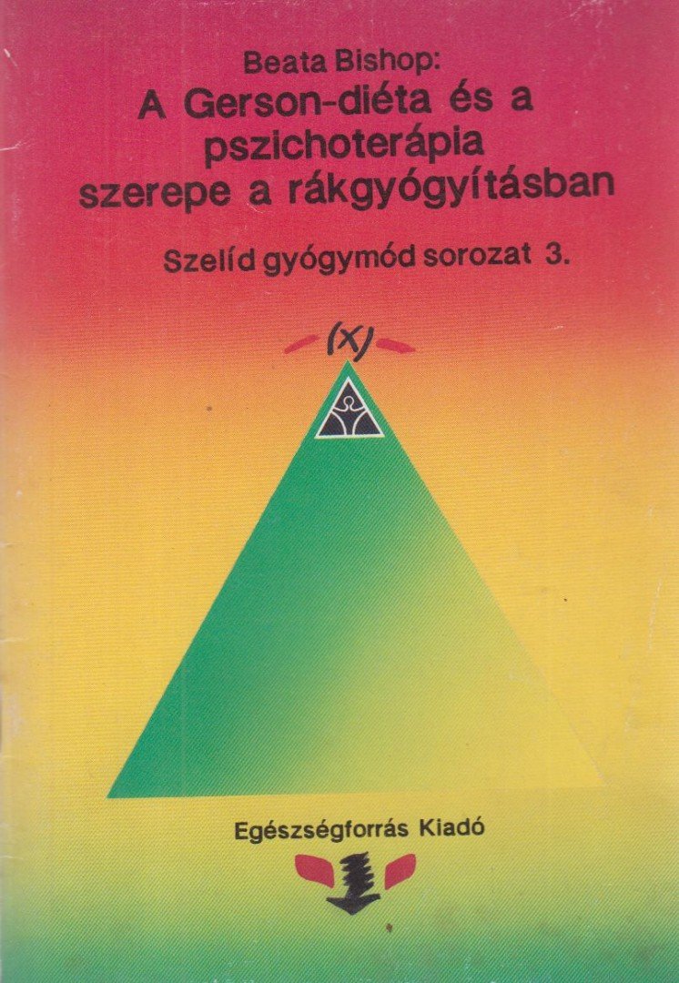 Beata Bishop - A Gerson-diéta és a pszichoterápia szerepe a rákgyógyításban [antikvár]