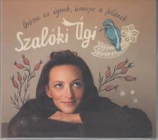 ÖRÖME AZ ÉGNEK,ÜNNEPE A FÖLDNEK CD SZALÓKI ÁGI
