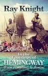 Knight Ray - In the Footsteps of Hemingway From Pamplona to Bimini [eKönyv: epub, mobi]