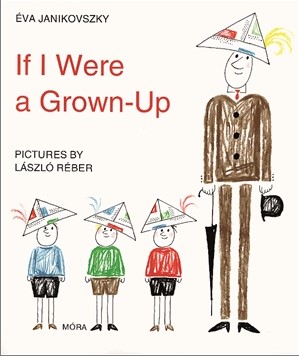 Janikovszky Éva - IF I WERE A GROWN-UP  (HA ÉN FELNŐTT VOLNÉK)
