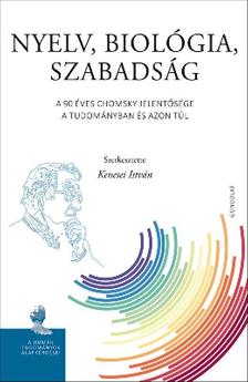 Kenesei István (szerk.) - Nyelv, biológia, szabadság. A 90 éves Chomsky jelentősége a tudományban és azon túl