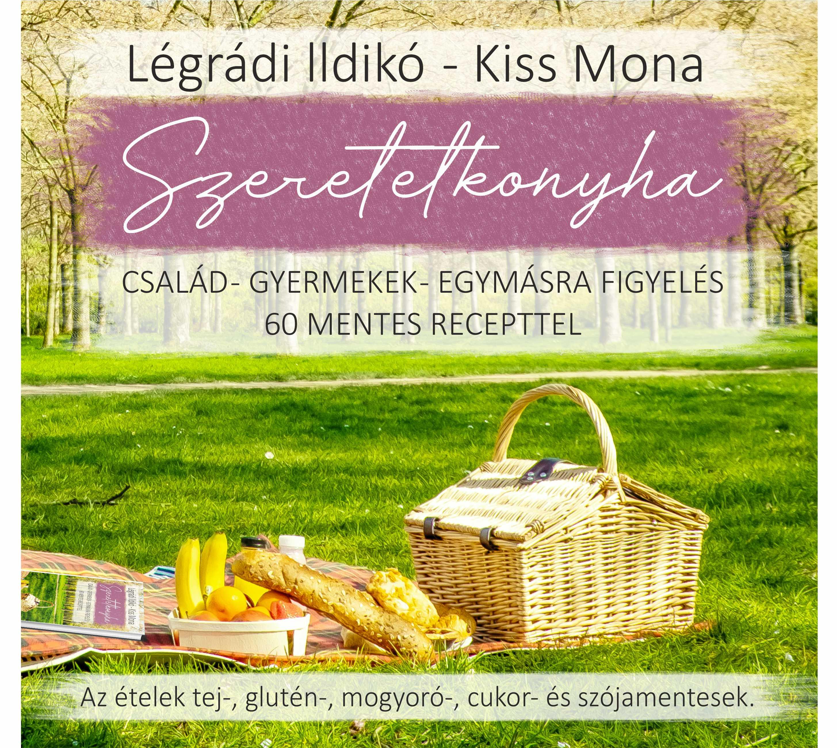 Légrádi Ildikó-Kiss Mona - Szeretetkonyha- család-gyermekek-egymásra figyelés 60 mentes recepttel