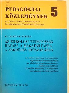 Dr. Bábosik István - Az erkölcsi tudatosság hatása a magatartásra a serdülés időszakában [antikvár]