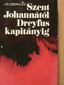 J. B. Csernyak - Szent Johannától Dreyfus kapitányig [antikvár]