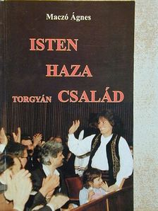Maczó Ágnes - Isten, haza, Torgyán család [antikvár]