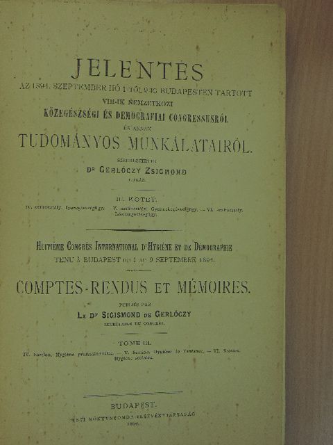 Dr. Axmann Béla - Jelentés az 1894. szeptember hó 1-től 9-ig Budapesten tartott VIII-ik nemzetközi közegészségi és demografiai congressusról és annak tudományos munkálatairól III. [antikvár]