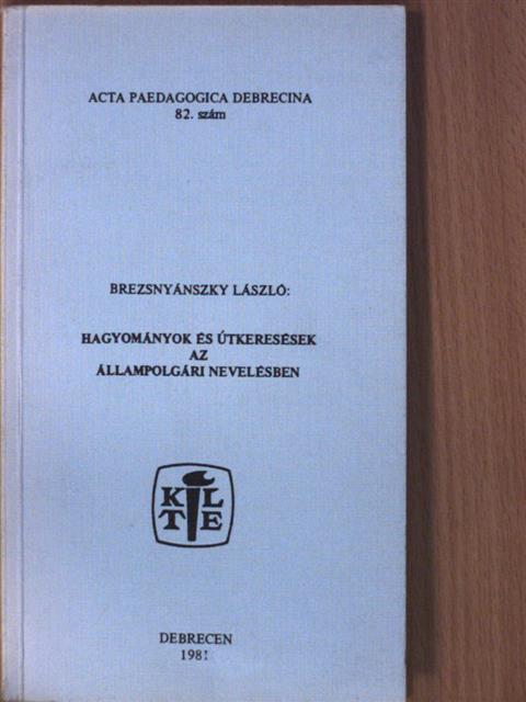 Brezsnyánszky László - Hagyományok és útkeresések az állampolgári nevelésben [antikvár]