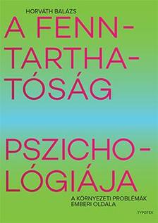 HORVÁTH BALÁZS - A fenntarthatóság pszichológiája - A környezeti problémák emberi oldala