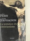 Luc Ferry - La Tentation du Christianisme [antikvár]