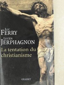 Luc Ferry - La Tentation du Christianisme [antikvár]