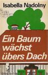 NADOLNY, ISABELLA - Ein Baum wächst übers Dach [antikvár]