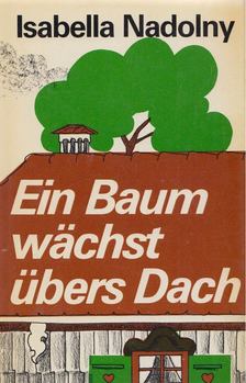 NADOLNY, ISABELLA - Ein Baum wächst übers Dach [antikvár]