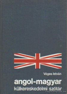 VÉGES ISTVÁN - Angol-magyar külkereskedelmi szótár [antikvár]