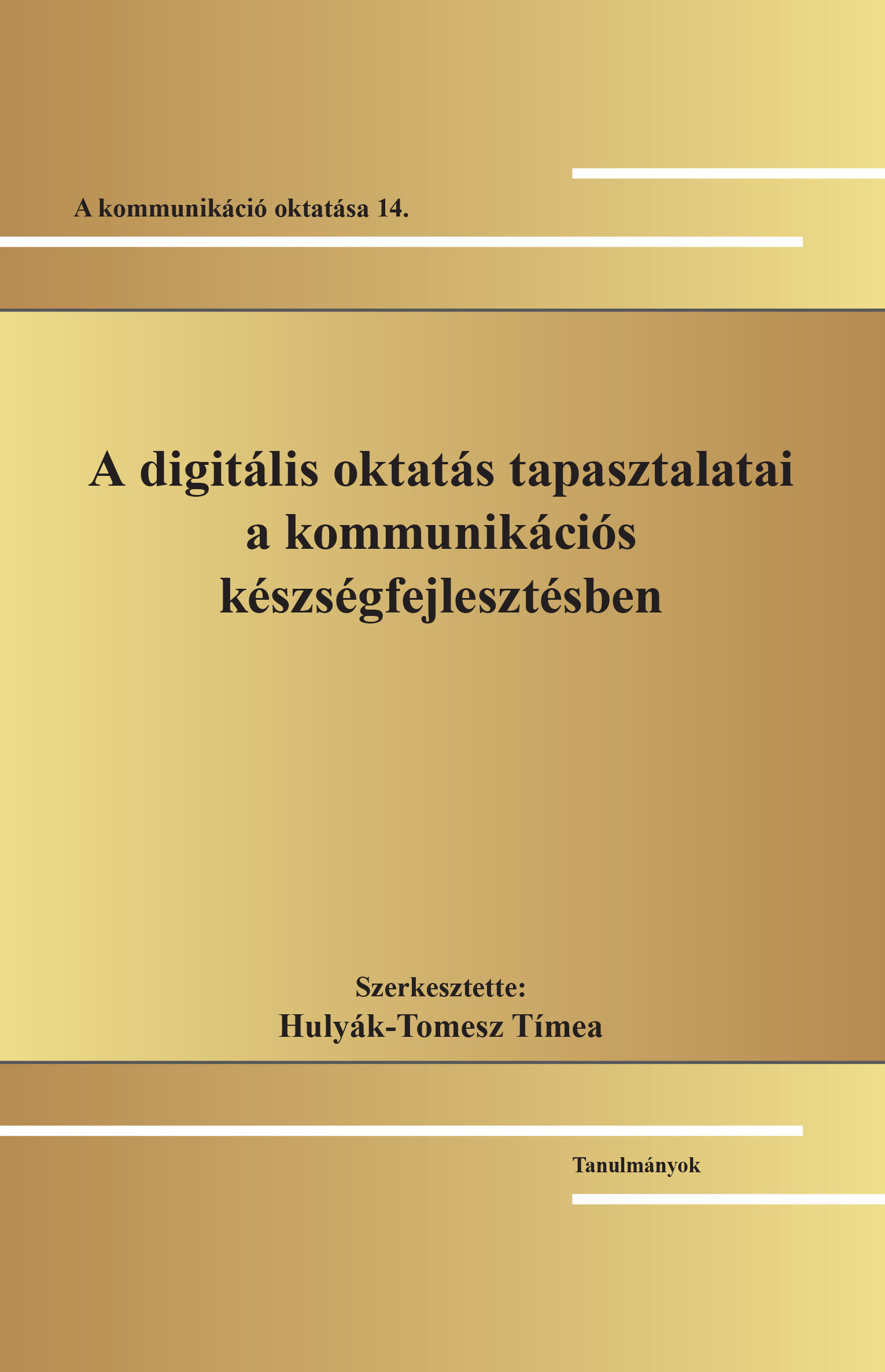 Hulyák-Tomesz Tímea[szerk.] - A digitális oktatás tapasztalatai a kommunikációs készségfejlesztésben