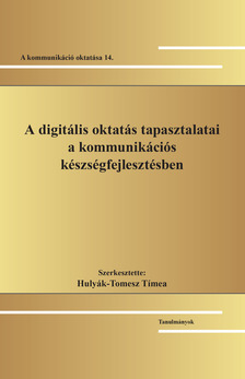 Hulyák-Tomesz Tímea[szerk.] - A digitális oktatás tapasztalatai a kommunikációs készségfejlesztésben