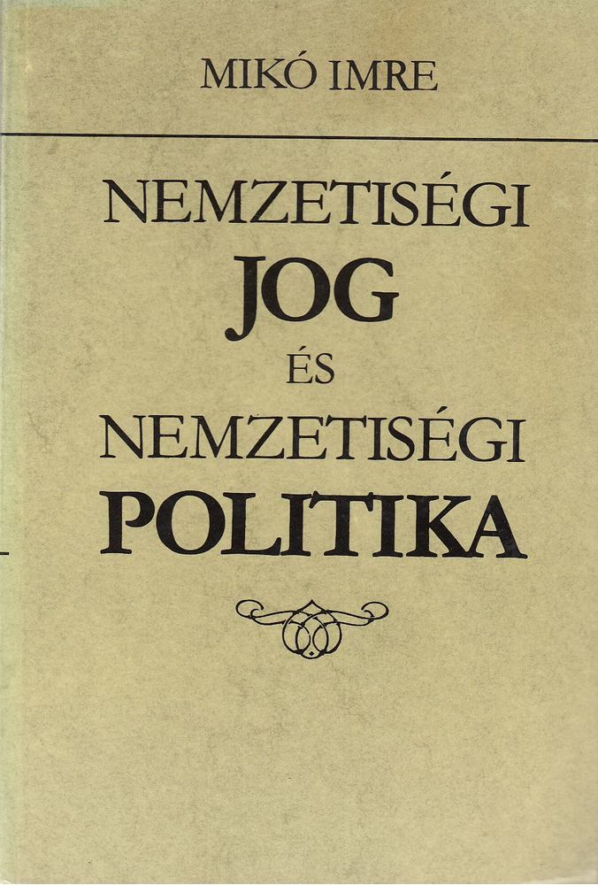 Mikó Imre - Nemzetiségi jog és nemzetiségi politika [antikvár]