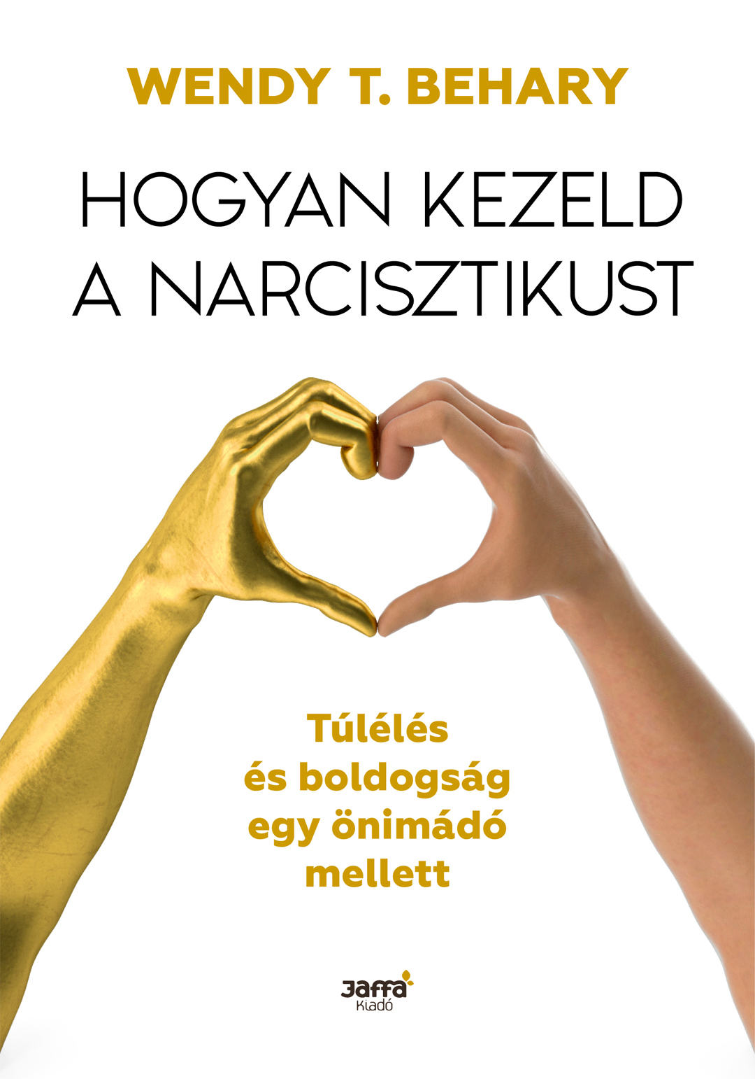 Behary, Wendy T. - Hogyan kezeld a narcisztikust