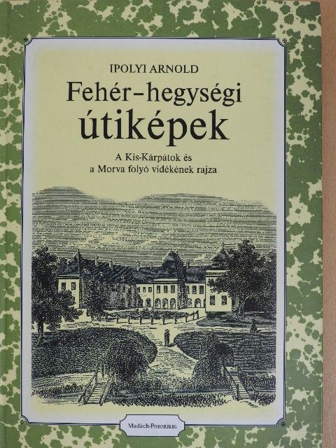 Ipolyi Arnold - Fehér-hegységi útiképek [antikvár]