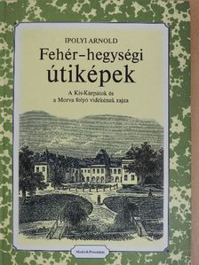 Ipolyi Arnold - Fehér-hegységi útiképek [antikvár]
