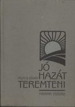 Pálfy G. István - Jó hazát teremteni [antikvár]