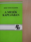 Bódi Tóth Elemér - A mesék kapujában (dedikált példány) [antikvár]