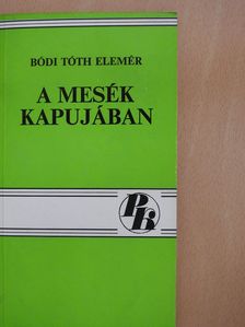 Bódi Tóth Elemér - A mesék kapujában (dedikált példány) [antikvár]