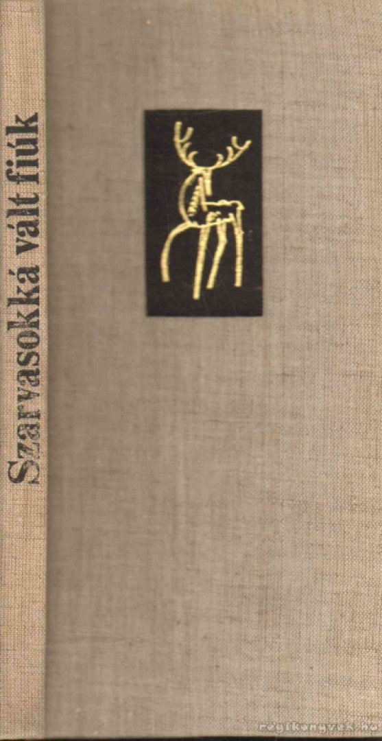 FARAGÓ JÓZSEF - Szarvasokká vált fiúk [antikvár]
