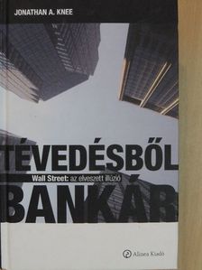 Jonathan A. Knee - Tévedésből bankár [antikvár]