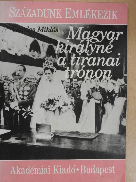 Gárdos Miklós - Magyar királyné a tiranai trónon [antikvár]