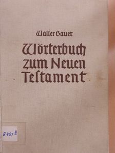 D. Dr. phil. h. c. Walter Bauer - Griechisch-Deutsches Wörterbuch zu den Schriften des Neuen Testaments und der übrigen urchristlichen Literatur [antikvár]