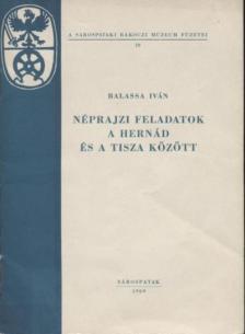 Balassa Iván - Néprajzi feladatok a Hernád és a Tisza között [antikvár]