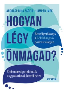 Andrási-Riha Zsófia – Limpár Imre - Hogyan légy önmagad? - Önismereti gondolatok és gyakorlatok hétről hétre
