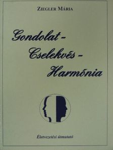 Ziegler Mária - Gondolat - Cselekvés - Harmónia [antikvár]