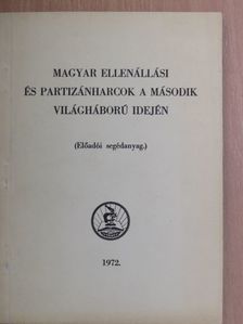 Magyar ellenállási és partizánharcok a második világháború idején [antikvár]