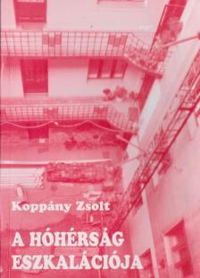 Koppány Zsolt - A hóhérság eszakalációja [antikvár]