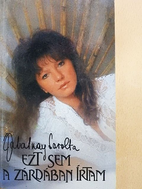 Zalatnay Sarolta - Ezt sem a zárdában írtam [antikvár]