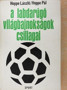 Hoppe László - A labdarúgó világbajnokságok csillagai [antikvár]