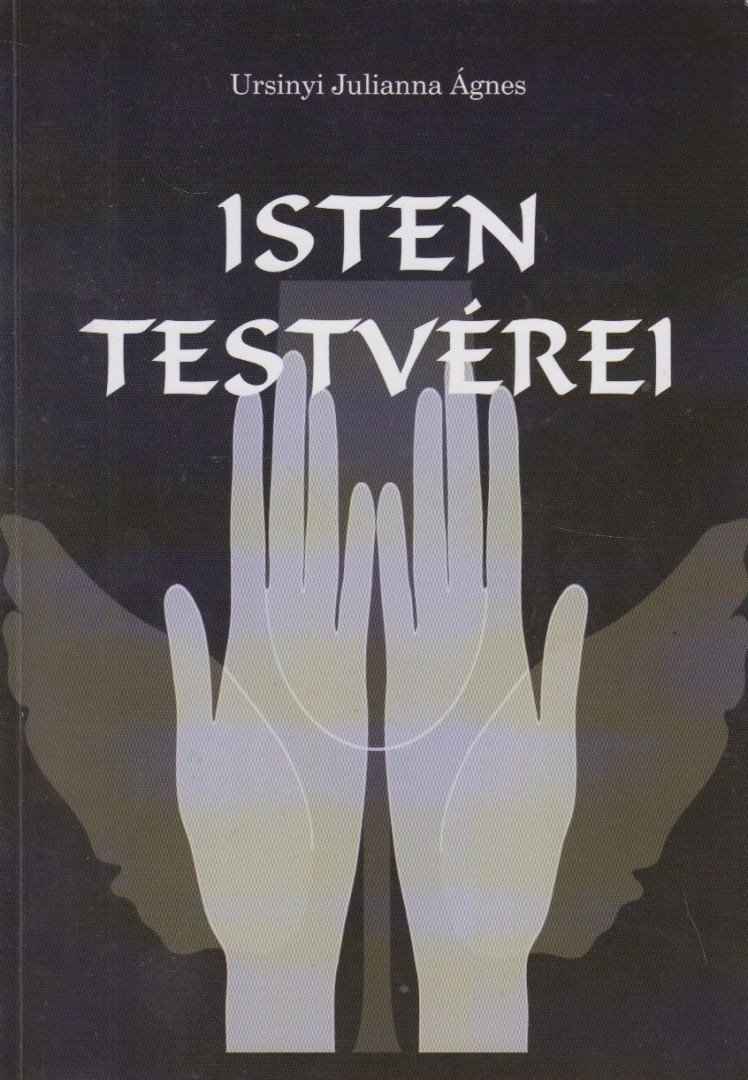Ursinyi Julianna Ágnes - Isten testvérei [antikvár]