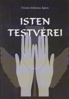 Ursinyi Julianna Ágnes - Isten testvérei [antikvár]