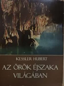 Kessler Hubert - Az örök éjszaka világában [antikvár]
