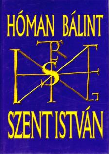 Hóman Bálint - Szent István (reprint) [antikvár]