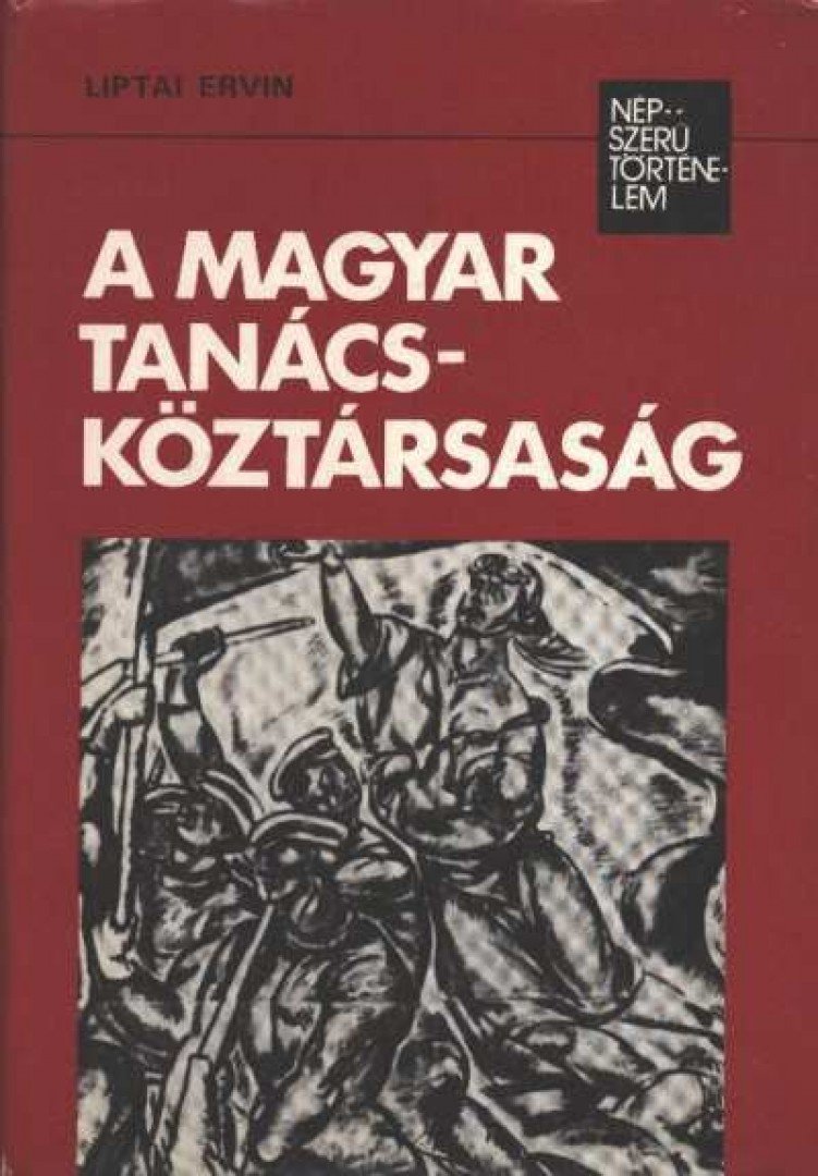 LIPTAI ERVIN - A Magyar Tanácsköztársaság [antikvár]
