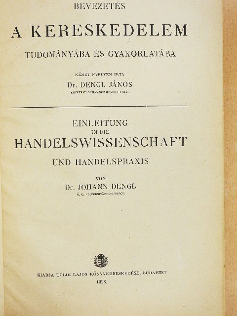 Dr. Dengl János - Bevezetés a kereskedelem tudományába és gyakorlatába [antikvár]