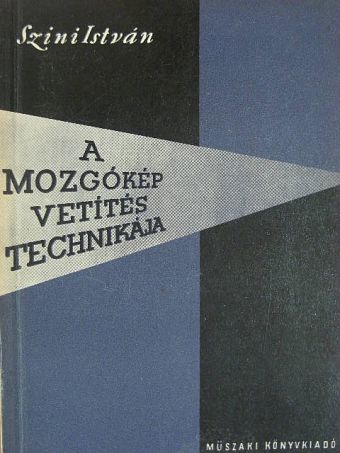 Szini István - A mozgókép vetítéstechnikája [antikvár]