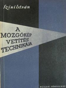 Szini István - A mozgókép vetítéstechnikája [antikvár]