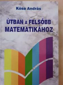 Kósa András - Útban a felsőbb matematikához [antikvár]