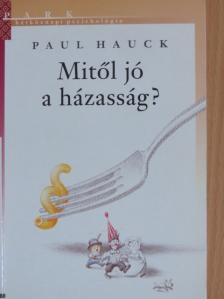 Paul Hauck - Mitől jó a házasság? [antikvár]
