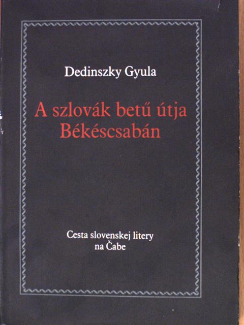 Dedinszky Gyula - A szlovák betű útja Békéscsabán [antikvár]